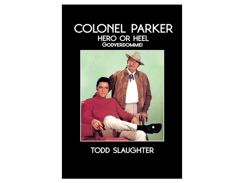 Elvis Presley - Colonel Parker Hero Or Heel - T. Slaughter - Book